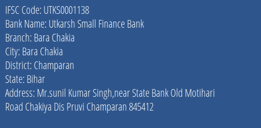 Utkarsh Small Finance Bank Bara Chakia Branch Champaran IFSC Code UTKS0001138
