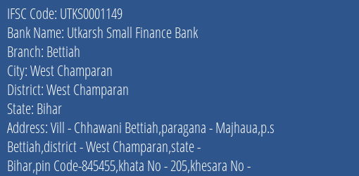 Utkarsh Small Finance Bank Bettiah Branch, Branch Code 001149 & IFSC Code Utks0001149