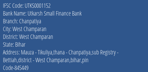 Utkarsh Small Finance Bank Chanpatiya Branch West Champaran IFSC Code UTKS0001152