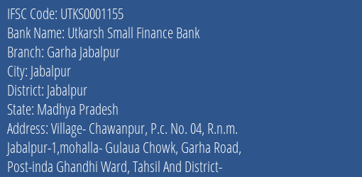 Utkarsh Small Finance Bank Garha Jabalpur Branch Jabalpur IFSC Code UTKS0001155
