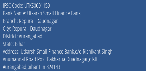 Utkarsh Small Finance Bank Repura Daudnagar Branch, Branch Code 001159 & IFSC Code Utks0001159