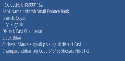 Utkarsh Small Finance Bank Sugauli Branch East Champaran IFSC Code UTKS0001162