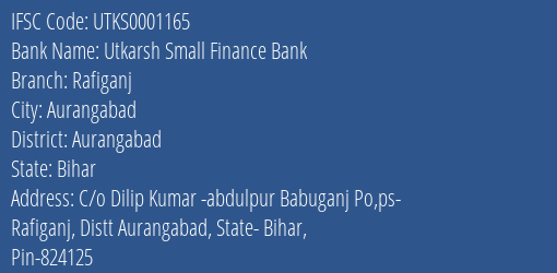Utkarsh Small Finance Bank Rafiganj Branch Aurangabad IFSC Code UTKS0001165