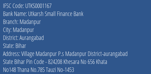 Utkarsh Small Finance Bank Madanpur Branch Aurangabad IFSC Code UTKS0001167