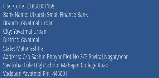 Utkarsh Small Finance Bank Yavatmal Urban Branch, Branch Code 001168 & IFSC Code UTKS0001168