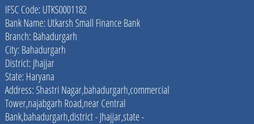 Utkarsh Small Finance Bank Bahadurgarh Branch Jhajjar IFSC Code UTKS0001182