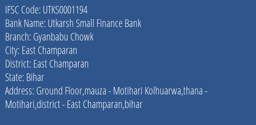 Utkarsh Small Finance Bank Gyanbabu Chowk Branch East Champaran IFSC Code UTKS0001194