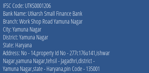 Utkarsh Small Finance Bank Work Shop Road Yamuna Nagar Branch Yamuna Nagar IFSC Code UTKS0001206