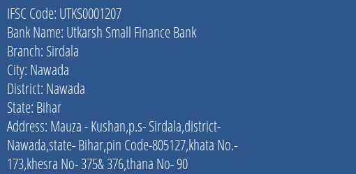 Utkarsh Small Finance Bank Sirdala Branch Nawada IFSC Code UTKS0001207