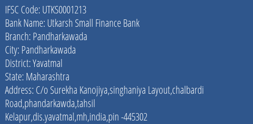 Utkarsh Small Finance Bank Pandharkawada Branch, Branch Code 001213 & IFSC Code Utks0001213