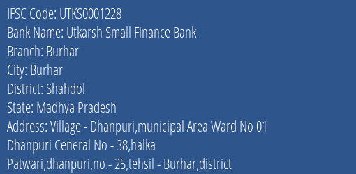 Utkarsh Small Finance Bank Burhar Branch Shahdol IFSC Code UTKS0001228