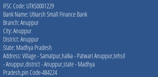 Utkarsh Small Finance Bank Anuppur Branch Anuppur IFSC Code UTKS0001229