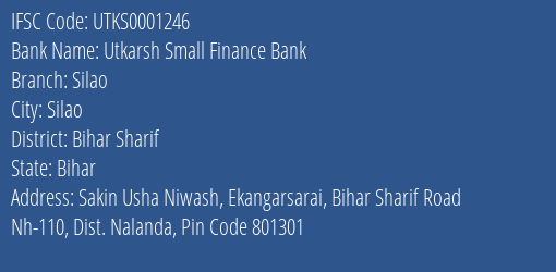 Utkarsh Small Finance Bank Silao Branch Bihar Sharif IFSC Code UTKS0001246