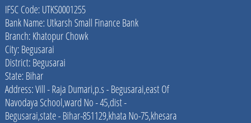 Utkarsh Small Finance Bank Khatopur Chowk Branch Begusarai IFSC Code UTKS0001255