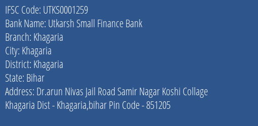 Utkarsh Small Finance Bank Khagaria Branch Khagaria IFSC Code UTKS0001259