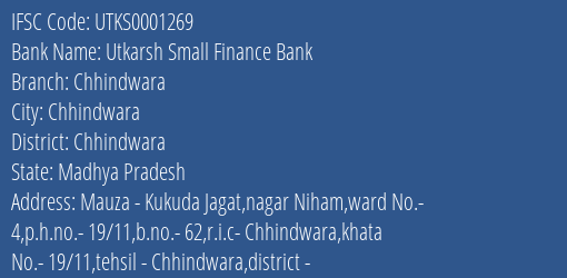 Utkarsh Small Finance Bank Chhindwara Branch Chhindwara IFSC Code UTKS0001269