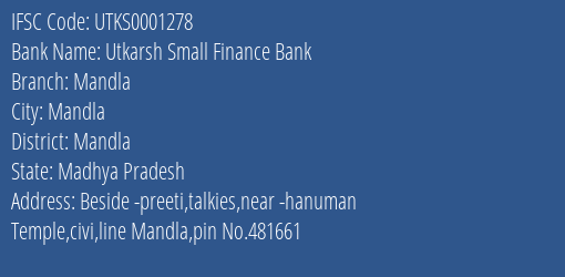 Utkarsh Small Finance Bank Mandla Branch Mandla IFSC Code UTKS0001278