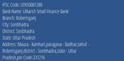 Utkarsh Small Finance Bank Robertsganj Branch Sonbhadra IFSC Code UTKS0001280