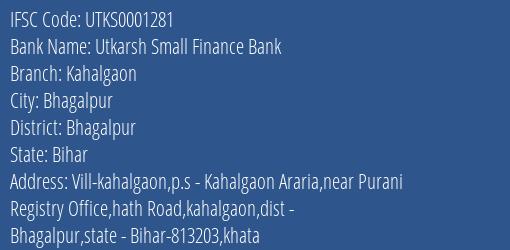 Utkarsh Small Finance Bank Kahalgaon Branch Bhagalpur IFSC Code UTKS0001281