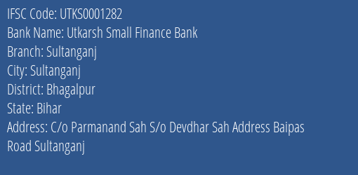 Utkarsh Small Finance Bank Sultanganj Branch Bhagalpur IFSC Code UTKS0001282