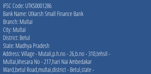 Utkarsh Small Finance Bank Multai Branch Betul IFSC Code UTKS0001286