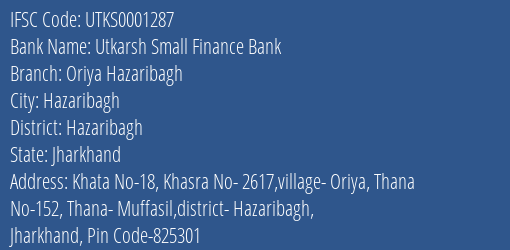 Utkarsh Small Finance Bank Oriya Hazaribagh Branch Hazaribagh IFSC Code UTKS0001287