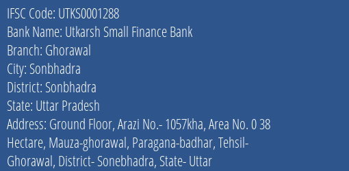 Utkarsh Small Finance Bank Ghorawal Branch Sonbhadra IFSC Code UTKS0001288