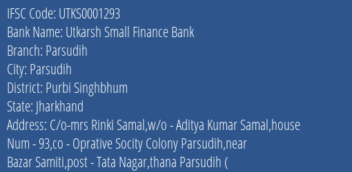 Utkarsh Small Finance Bank Parsudih Branch Purbi Singhbhum IFSC Code UTKS0001293