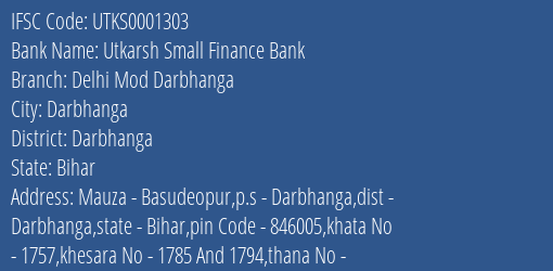 Utkarsh Small Finance Bank Delhi Mod Darbhanga Branch Darbhanga IFSC Code UTKS0001303