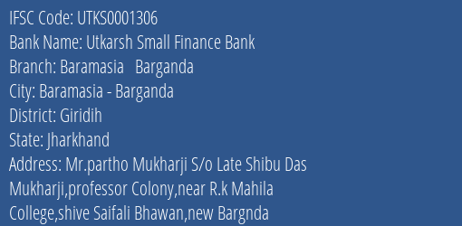 Utkarsh Small Finance Bank Baramasia Barganda Branch, Branch Code 001306 & IFSC Code UTKS0001306