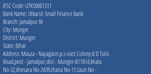 Utkarsh Small Finance Bank Jamalpur Br Branch Munger IFSC Code UTKS0001311