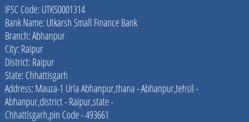 Utkarsh Small Finance Bank Abhanpur Branch Raipur IFSC Code UTKS0001314