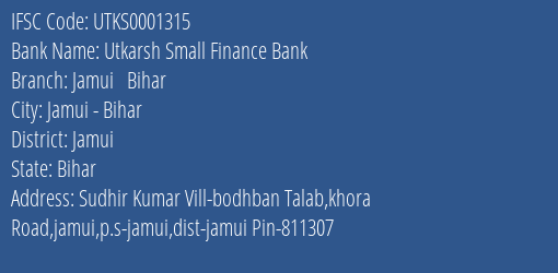 Utkarsh Small Finance Bank Jamui Bihar Branch Jamui IFSC Code UTKS0001315