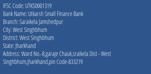Utkarsh Small Finance Bank Saraikela Jamshedpur Branch West Singhbhum IFSC Code UTKS0001319