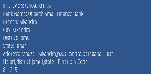 Utkarsh Small Finance Bank Sikandra Branch Jamui IFSC Code UTKS0001322