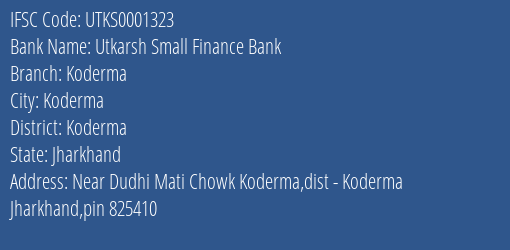 Utkarsh Small Finance Bank Koderma Branch Koderma IFSC Code UTKS0001323