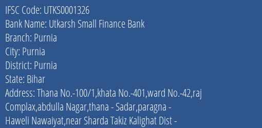Utkarsh Small Finance Bank Purnia Branch Purnia IFSC Code UTKS0001326