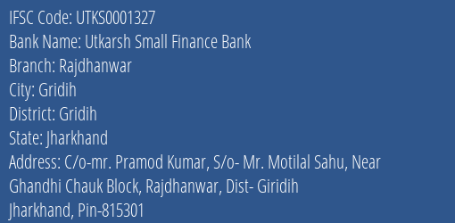 Utkarsh Small Finance Bank Rajdhanwar Branch Gridih IFSC Code UTKS0001327