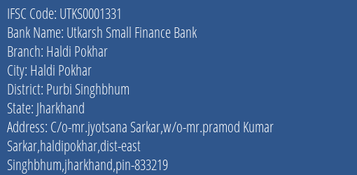 Utkarsh Small Finance Bank Haldi Pokhar Branch Purbi Singhbhum IFSC Code UTKS0001331