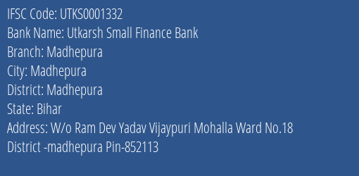 Utkarsh Small Finance Bank Madhepura Branch Madhepura IFSC Code UTKS0001332