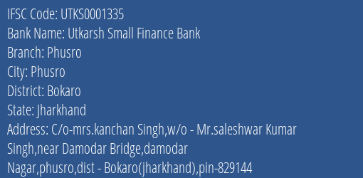 Utkarsh Small Finance Bank Phusro Branch Bokaro IFSC Code UTKS0001335