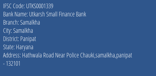 Utkarsh Small Finance Bank Samalkha Branch, Branch Code 001339 & IFSC Code UTKS0001339