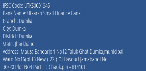 Utkarsh Small Finance Bank Dumka Branch Dumka IFSC Code UTKS0001345