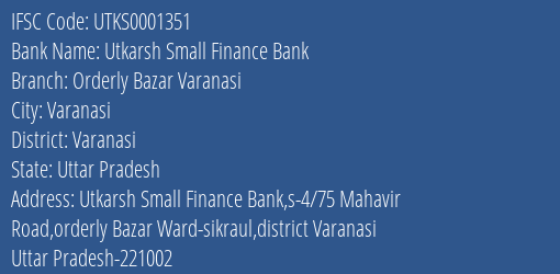 Utkarsh Small Finance Bank Orderly Bazar Varanasi Branch, Branch Code 001351 & IFSC Code Utks0001351