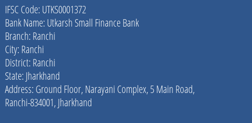 Utkarsh Small Finance Bank Ranchi Branch Ranchi IFSC Code UTKS0001372