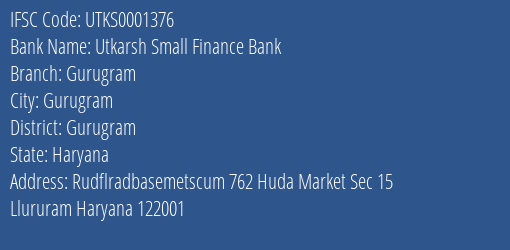 Utkarsh Small Finance Bank Gurugram Branch Gurugram IFSC Code UTKS0001376