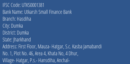 Utkarsh Small Finance Bank Hasdiha Branch Dumka IFSC Code UTKS0001381