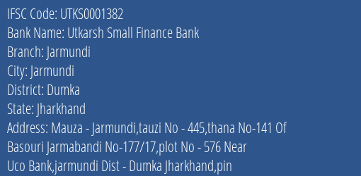 Utkarsh Small Finance Bank Jarmundi Branch Dumka IFSC Code UTKS0001382