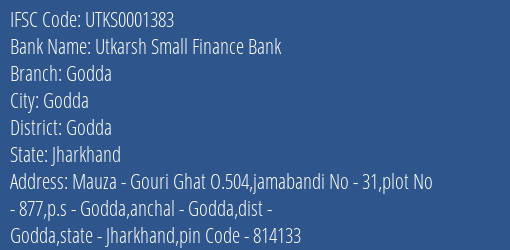 Utkarsh Small Finance Bank Godda Branch Godda IFSC Code UTKS0001383