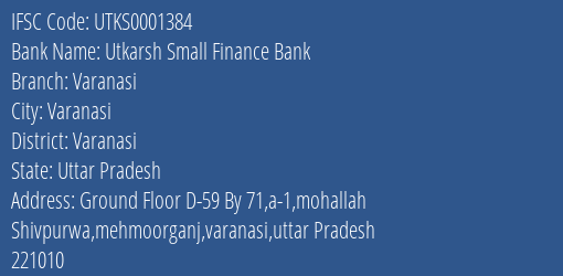 Utkarsh Small Finance Bank Varanasi Branch Varanasi IFSC Code UTKS0001384